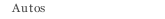 Autos